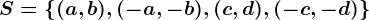 S=\left \(a,b),(-a,-b),(c,d),(-c,-d)\right \
