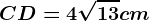 \fncm CD=4\sqrt13cm