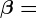 \beta=