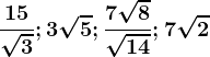 \frac15\sqrt3; 3\sqrt5; \frac7\sqrt8\sqrt14;7\sqrt2