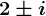 2\pm i