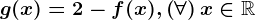 g(x)=2-f(x), \left ( \forall \right )x\in \mathbbR