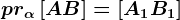 pr\alpha \left [ AB \right ]=\left [ A1B1 \right ]