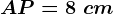 AP=8\ cm
