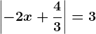 \left | -2x+\frac43 \right |=3