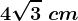 4\sqrt3\ cm