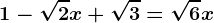 1-\sqrt2x+\sqrt3=\sqrt6x
