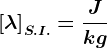 \left [ \lambda \right ]S.I.=\fracJkg