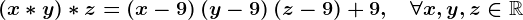 (x\ast y) \ast z=\left(x-9\right)\left(y-9\right)\left(z-9\right)+9,\quad\forall x,y,z\in\mathbbR