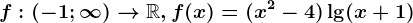 f:(-1;\infty )--> \mathbbR,f(x)=(x^2-4)\lg(x+1)