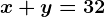 x+y=32