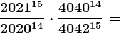 \;\; \frac2021^152020^14\cdot \frac4040^144042^15=
