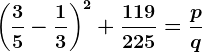 \left ( \frac35 - \frac13\right )^2+\frac119225=\fracpq