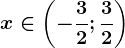 x\in \left ( -\frac32; \frac32\right )