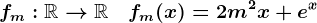 fm:\mathbbR-->\mathbbR\quad fm(x)=2m^2x+e^x