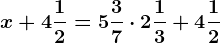 x+4\frac12=5\frac37 \cdot 2\frac13+4\frac12