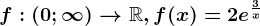 f:(0;\infty )--> \mathbbR, f(x)=2e^\frac3x