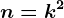 n=k^2