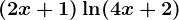 (2x+1)\ln(4x+2)