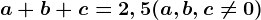 a+b+c=2,5 (a,b,c\neq 0)