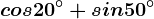 cos 20^\circ+sin 50^\circ