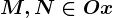 M,N\in Ox