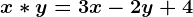 x\ast y=3x-2y+4