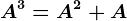 A^3=A^2+A