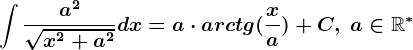 \int \fraca^2\sqrtx^2+a^2dx=a\cdot arctg(\fracxa)+C, \text a\in \mathbbR^\ast 