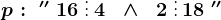 p:\; ''\; 16\; \vdots\, 4\;\; \wedge \;\; 2\; \vdots\, 18\; ''