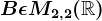 B\epsilon M2,2(\mathbbR)