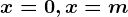 x=0,x=m