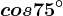 cos 75^\circ