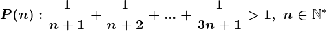 P(n):\frac1n+1+\frac1n+2+...+\frac13n+1>1,\;n\in\mathbbN^*