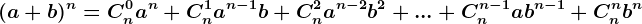 (a+b)^n=Cn^0a^n+Cn^1a^n-1b+Cn^2a^n-2b^2+...+Cn^n-1ab^n-1+Cn^nb^n