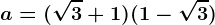 a=(\sqrt3+1)(1-\sqrt3)