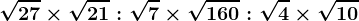 \sqrt27\times \sqrt21:\sqrt7\times \sqrt160:\sqrt4\times \sqrt10