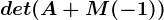 det(A+M(-1))