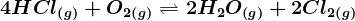 4HCl\left ( g \right ) + O2\left ( g \right )<--> 2H2O\left ( g \right ) + 2Cl2\left ( g \right )