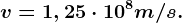 v=1,25\cdot 10^8m/s.