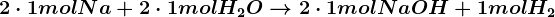 2\cdot 1molNa+2\cdot 1molH2O--> 2\cdot 1molNaOH+1molH2