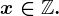 x \in \mathbbZ.