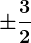 \pm \frac32