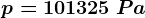 p=101325\: Pa