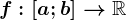 \dpi120 f:\left [ a;b \right ]--> \mathbbR