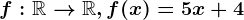 f:\mathbbR--> \mathbbR, f(x)=5x+4