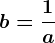 b=\frac1a