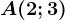 A(2;3)