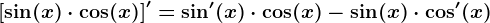 \left [ \sin(x)\cdot \cos(x) \right ]'=\sin'(x)\cdot \cos(x)-\sin(x)\cdot \cos'(x)