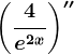 \left ( \frac4e^2x \right )''